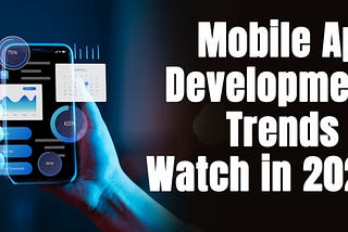 Mobile App Development Trends to Watch in 2024