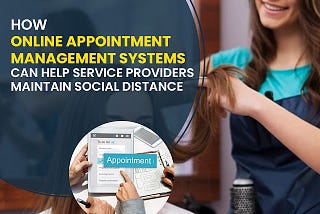 How Online Appointment Management Systems Can Help Service Providers Maintain Social Distance