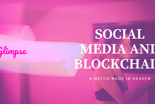 Social Media & Blockchain — A Match Made in Heaven