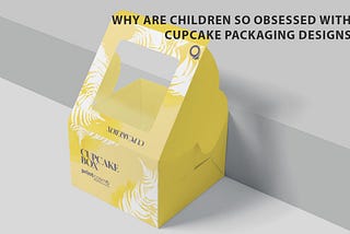 Why Are Children So Obsessed with Cupcake Packaging designs?