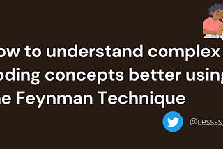 How to understand complex coding concepts better using the Feynman Technique