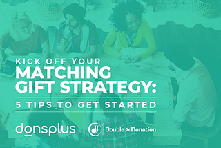 Kick Off Your Matching Gift Strategy: 5 Tips to Get Started