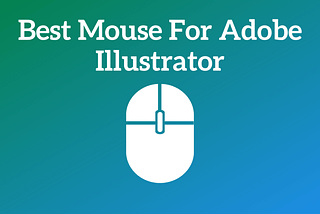 Best Mouse For Adobe Illustrator 2022 — Nonstop Techno