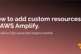 How to add custom resources to AWS Amplify.
