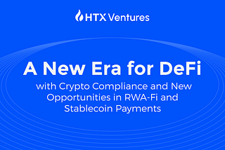 A New Era for DeFi with Crypto Compliance and New Opportunities in RWA-Fi and Stablecoin Payments