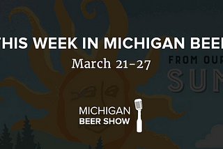 This Week in Michigan Beer: March 21 – 27