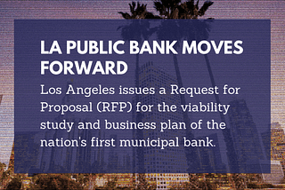 Los Angeles Advances on the First Municipal Public Bank in the United States