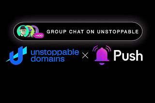 Announcing “Group Chat” from Push Protocol and Unstoppable Domains