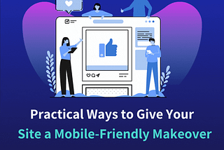 Practical Ways to Give Your Site a Mobile-Friendly Makeover