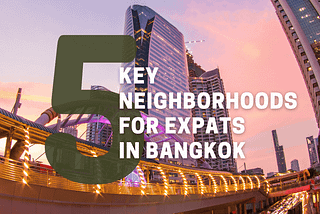 Living as an Expat in Bangkok: A Guide to Key Neighborhoods
