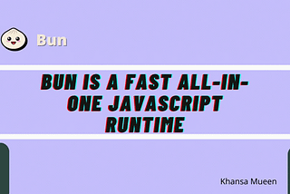 BUN IS A LIGHTWEIGHT ALL-IN-ONE JAVASCRIPT RUNTIME.