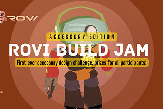 ROVI Announces First Build Jam (Accessory Edition)