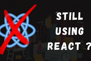 Don’t use just React