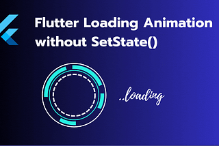 Flutter Loading Animation without setstate()