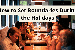 How to Set Boundaries During the Holidays