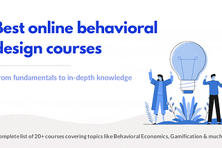 Best Online Behavioral Design Courses — The Complete List