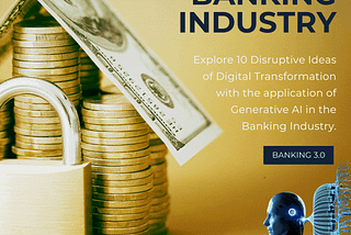 Banking 3.0: 1O Generative AI Ideas Reshaping the Industry | By Ajit Mishra