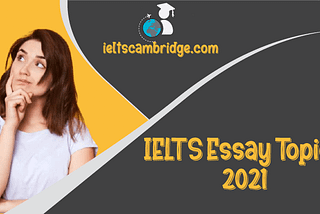 IELTS Essay Topics 2021