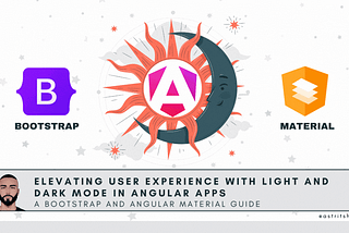 Elevating User Experience with Light and Dark Mode in Angular Apps A Bootstrap and Angular Material Guide. @itsastritshuli