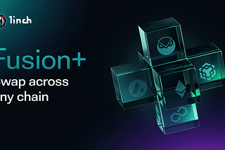 1inch introduces Fusion+: a new standard for cross-chain swaps