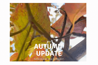 Healing, Repair and Self-Determination: An Autumn Update from Decolonizing Wealth Project