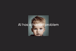 AI Has a Human Problem