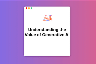 Understanding the Value of Generative AI | Medium