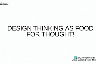 Design thinking as food for thought