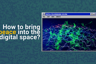 How to bring peace into the digital space?