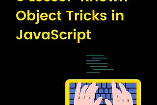 5 Lesser-Known Object Tricks in JavaScript