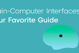 Brain-Computer Interfaces: Your Favorite Guide