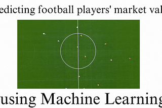 Predicting football players’ market value using Machine Learning