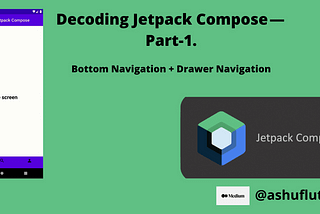 Decoding Bottom Navigation & Drawer Navigation In Jetpack Compose.