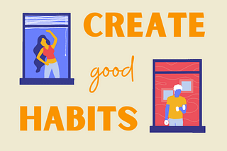 Create Good Habits