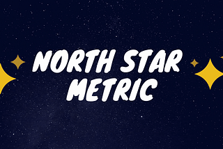 5 Easy Steps To Find your “North Star Metric” for SaaS