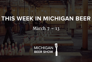 This Week in Michigan Beer: March 7 — 13