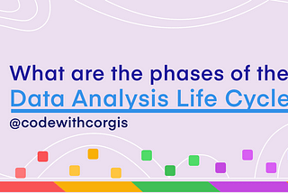 What are the phases of the Data Analysis Life Cycle?