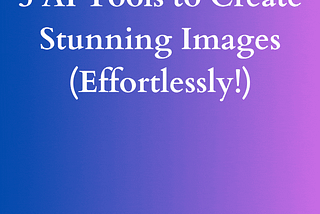 5 Incredible Ways to Create Stunning AI Images (Don’t Miss These Extraordinary Tips! I Won’t)