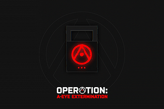 Operation: A-EYE Extermination — Unveiling the Enemy’s Secrets
