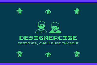Designercize: Designer, Challenge Thyself!