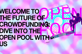 Welcome to the Future of Crowdfunding: Dive into the Open Pool with Us