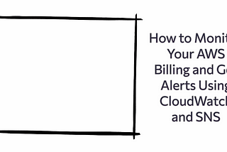 How to Monitor Your AWS Billing and Get Alerts Using CloudWatch and SNS 🚨