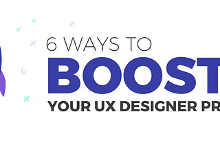 6 Ways to Boost your UX Designer Presence