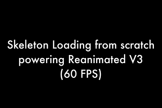 Skeleton Loading from scratch powering Reanimated V3 (60 FPS)