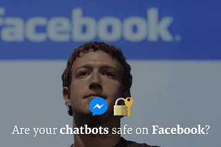 Can We Trust Facebook for our (future) Chatbot Strategy?