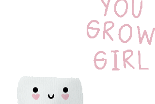 An animated illustration, of a cute little plant pot with a smile, with a slowly growning green plant emerging from it. The words “You grow girl” are on the righthand side.