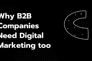 Why B2B Companies Need Digital Marketing