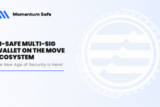 Announcing M-Safe Multi-sig Wallet on the MOVE Ecosystem, the New Age of Security is Here!