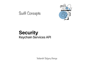 Swift Concepts: Security — Keychain Services API