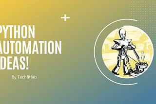 Python Automation Ideas — with code!